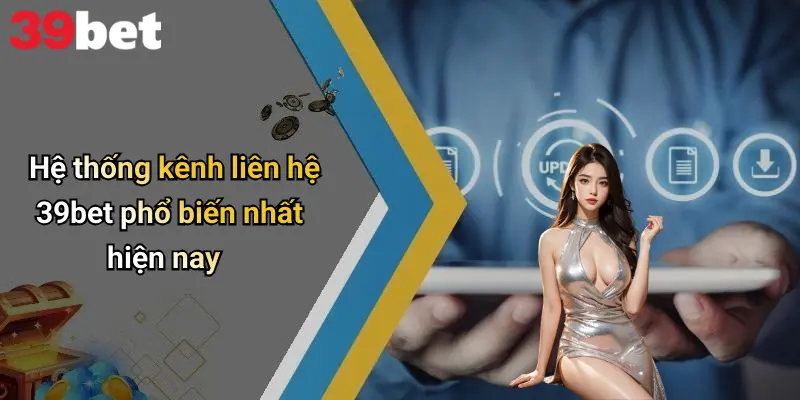 Liên Hệ 39bet 2 Hệ thống kênh liên hệ 39bet phổ biến nhất hiện nay