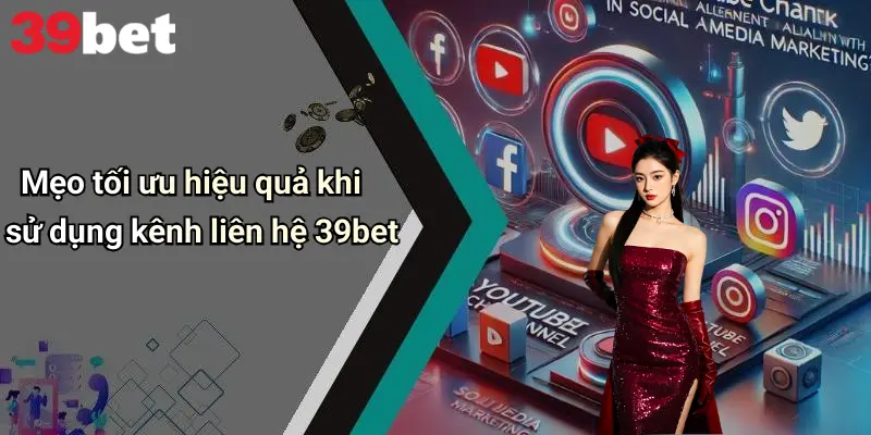 Liên Hệ 39bet 4 Mẹo tối ưu hiệu quả khi sử dụng kênh liên hệ 39bet