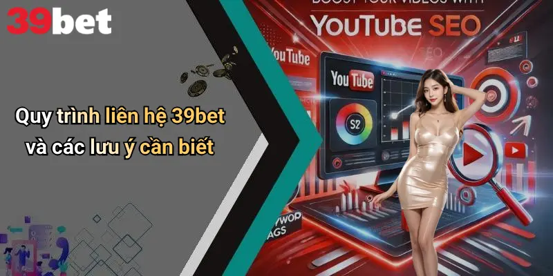 Liên Hệ 39bet 3 Quy trình liên hệ 39bet và các lưu ý cần biết